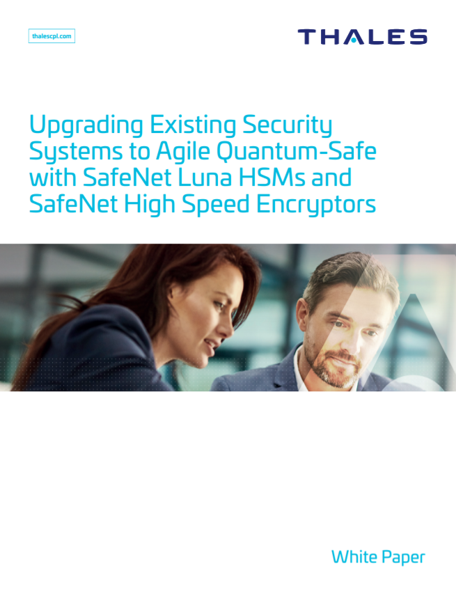 Upgrading Existing Security Systems to Agile Quantum-Safe with SafeNet Luna HSMs and SafeNet High Speed Encryptors.pdf